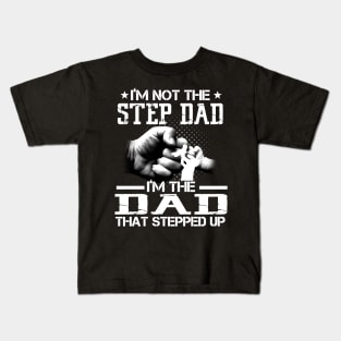 I'm Not The Stepdad I'm The Dad That Stepped Up Kids T-Shirt